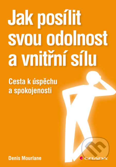 E-kniha: Jak posílit svou odolnost a vnitřní sílu (Denis Mourlane). Grada, 2013 E-kniha: Jak posílit svou odolnost a vnitřní sílu (Denis Mourlane). Grada, 2013