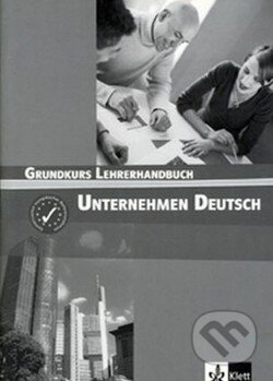 Kniha: Unternehmen Deutsch: Grundkurs Lehrerhandbuch (Klett). Klett, 2005 Kniha: Unternehmen Deutsch: Grundkurs Lehrerhandbuch (Klett). Klett, 2005