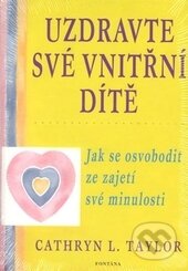 Kniha: Uzdravte své vnitřní dítě (Cathryn Taylor). Fontána, 2014 Kniha: Uzdravte své vnitřní dítě (Cathryn Taylor). Fontána, 2014