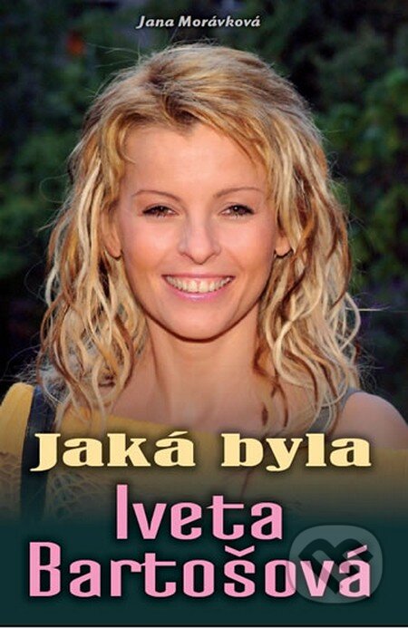 Kniha: Jaká byla Iveta Bartošová (Jana Morávková). Petrklíč, 2014 Kniha: Jaká byla Iveta Bartošová (Jana Morávková). Petrklíč, 2014