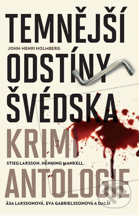 Kniha: Temnější odstíny Švédska: Krimi antologie (Åsa Larssonová, Eva Gabrielssonová, Henning Mankell, John-Henri Holmberg a Stieg Larsson). Host, 2014 Kniha: Temnější odstíny Švédska: Krimi antologie (Åsa Larssonová, Eva Gabrielssonová, Henning Mankell, John-Henri Holmberg a Stieg Larsson). Host, 2014