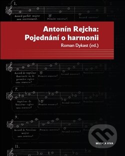Kniha: Pojednání o harmonii (Antonín Rejcha a Roman Dykast). Togga, 2014 Kniha: Pojednání o harmonii (Antonín Rejcha a Roman Dykast). Togga, 2014