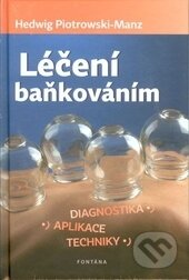 Kniha: Léčba baňkováním (Hedwig Piotrowski-Manz). Fontána, 2014 Kniha: Léčba baňkováním (Hedwig Piotrowski-Manz). Fontána, 2014