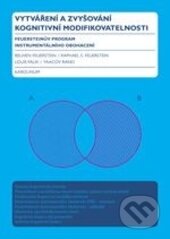 Kniha: Vytváření a zvyšování kognitivní modifikovatelnosti (Reuven Feuerstein). Karolinum, 2014 Kniha: Vytváření a zvyšování kognitivní modifikovatelnosti (Reuven Feuerstein). Karolinum, 2014