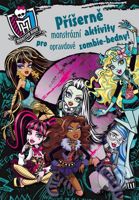 Monster High: Příšerně monstrózní aktivity pro opravdové zombie-bedny! - Mattel, Egmont ČR, 2013