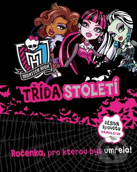 Monster High: Třída století (Mattel). Egmont ČR, 2013 Monster High: Třída století (Mattel). Egmont ČR, 2013
