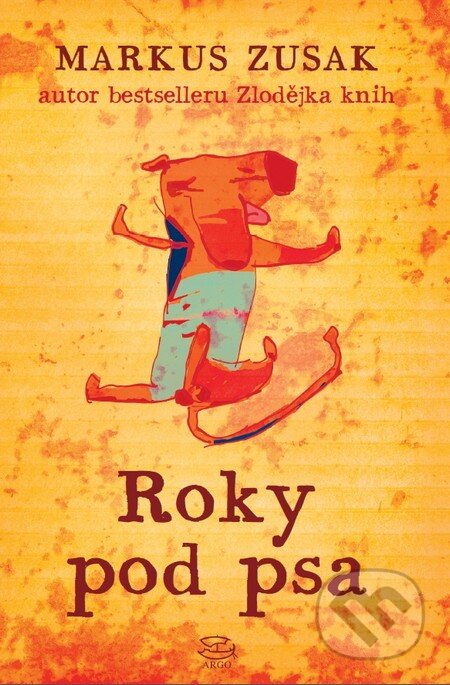 Kniha: Roky pod psa (Markus Zusak). Argo, 2014 Kniha: Roky pod psa (Markus Zusak). Argo, 2014