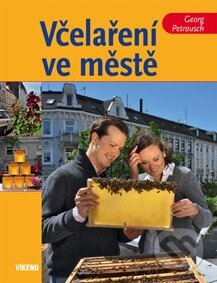 Kniha: Včelaření ve městě (Georg Petrausch). Víkend, 2014 Kniha: Včelaření ve městě (Georg Petrausch). Víkend, 2014