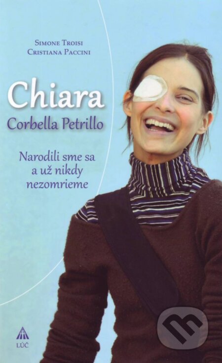 Kniha: Chiara Corbella Petrillo (Cristiana Paccini a Simone Troisi). Lúč, 2014 Kniha: Chiara Corbella Petrillo (Cristiana Paccini a Simone Troisi). Lúč, 2014