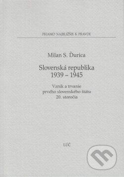 Kniha: Slovenská republika 1939 - 1945 (Milan S. Ďurica). Lúč, 2014 Kniha: Slovenská republika 1939 - 1945 (Milan S. Ďurica). Lúč, 2014