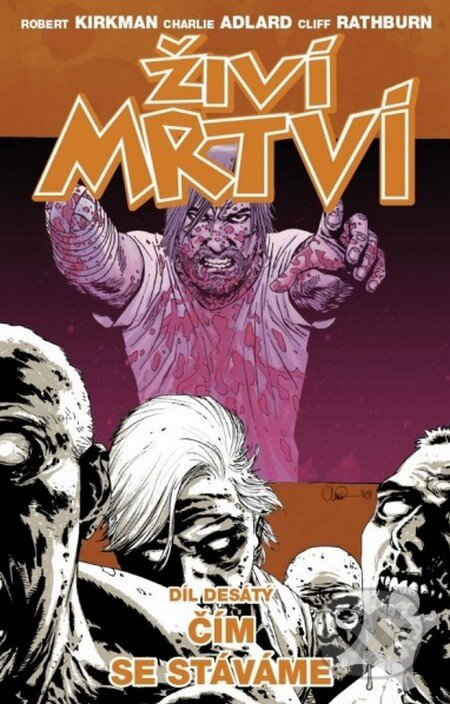 Kniha: Živí mrtví (Díl desátý) (Charlie Adlard, Cliff Rathburn a Robert Kirkman). Crew, 2014 Kniha: Živí mrtví (Díl desátý) (Charlie Adlard, Cliff Rathburn a Robert Kirkman). Crew, 2014