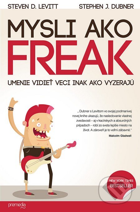 Kniha: Mysli ako freak (Stephen J. Dubner a Steven D. Levitt). Premedia, 2014 Kniha: Mysli ako freak (Stephen J. Dubner a Steven D. Levitt). Premedia, 2014