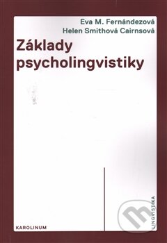 Kniha: Základy psycholingvistiky (Helen Smithová Cairnsová a Eva M. Fernándezová). Karolinum, 2014 Kniha: Základy psycholingvistiky (Helen Smithová Cairnsová a Eva M. Fernándezová). Karolinum, 2014
