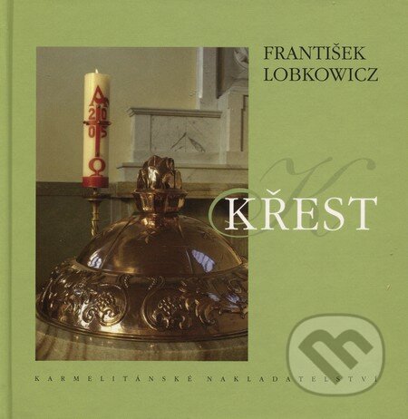 Kniha: Křest (František Lobkowicz). Karmelitánské nakladatelství, 2007 Kniha: Křest (František Lobkowicz). Karmelitánské nakladatelství, 2007