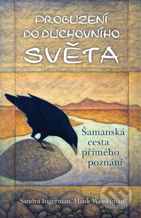 E-kniha: Probuzení do duchovního světa (Hank Wesselman a Sandra Ingerman). Synergie, 2014 E-kniha: Probuzení do duchovního světa (Hank Wesselman a Sandra Ingerman). Synergie, 2014