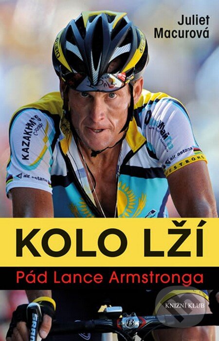 Kniha: Kolo lží - Pád Lance Armstronga (Juliet Macur). Knižní klub, 2014 Kniha: Kolo lží - Pád Lance Armstronga (Juliet Macur). Knižní klub, 2014