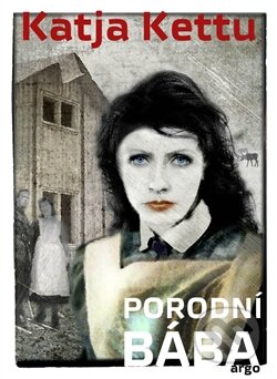 Kniha: Porodní bába (Katja Kettu). Argo, 2015 Kniha: Porodní bába (Katja Kettu). Argo, 2015