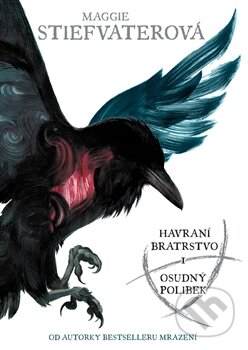 Kniha: Havraní bratrstvo: Osudný polibek (Maggie Stiefvater). Argo, 2014 Kniha: Havraní bratrstvo: Osudný polibek (Maggie Stiefvater). Argo, 2014
