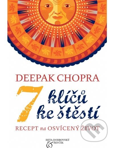 Kniha: 7 klíčů ke štěstí (Deepak Chopra). BETA - Dobrovský, 2014 Kniha: 7 klíčů ke štěstí (Deepak Chopra). BETA - Dobrovský, 2014