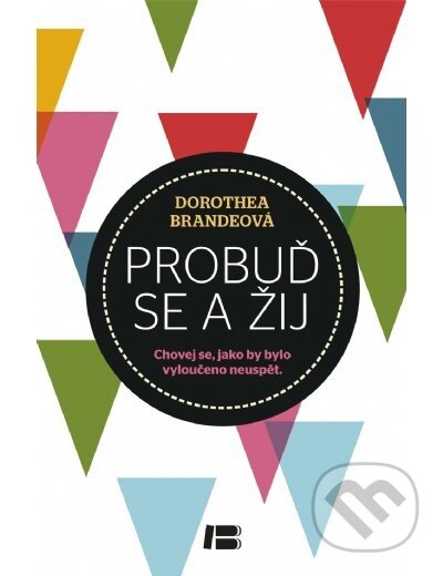 Kniha: Probuď se a žij (Dorothea Brandeová). BETA - Dobrovský, 2014 Kniha: Probuď se a žij (Dorothea Brandeová). BETA - Dobrovský, 2014