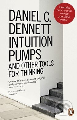 Kniha: Intuition Pumps and other tools for thinking (Daniel C. Dennett). Penguin Books, 2014 Kniha: Intuition Pumps and other tools for thinking (Daniel C. Dennett). Penguin Books, 2014