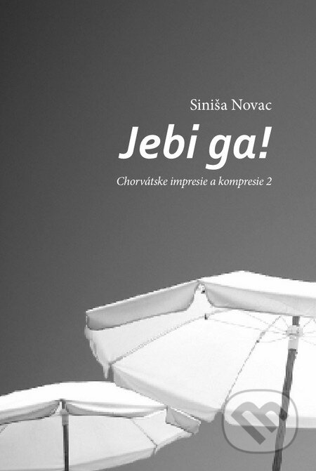 Kniha: Jebi ga! (Siniša Novac). Miloš Prekop - AND, 2014 Kniha: Jebi ga! (Siniša Novac). Miloš Prekop - AND, 2014
