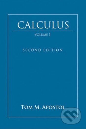 Kniha: Calculus (Volume 1) (Tom M. Apostol). John Wiley & Sons, 1967 Kniha: Calculus (Volume 1) (Tom M. Apostol). John Wiley & Sons, 1967