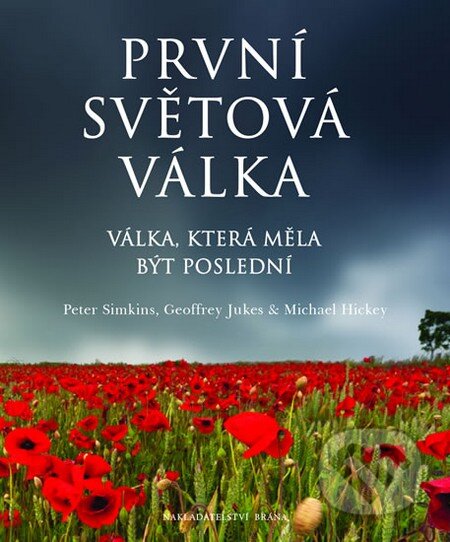 Kniha: První světová válka (Geoffrey Jukes, Michael Hickey a Peter Simkins). Brána, 2014 Kniha: První světová válka (Geoffrey Jukes, Michael Hickey a Peter Simkins). Brána, 2014