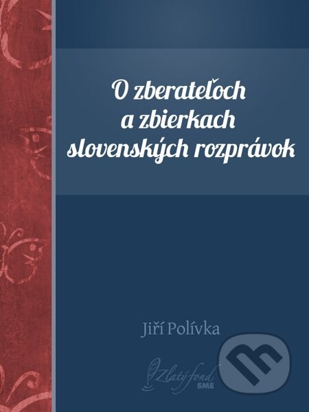 E-kniha: O zberateľoch a zbierkach slovenských rozprávok (Jiří Polívka). Petit Press E-kniha: O zberateľoch a zbierkach slovenských rozprávok (Jiří Polívka). Petit Press