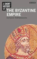 Kniha: A Short History of the Byzantine Empire (Dionysios Stathakopoulos). I.B. Tauris, 2014 Kniha: A Short History of the Byzantine Empire (Dionysios Stathakopoulos). I.B. Tauris, 2014