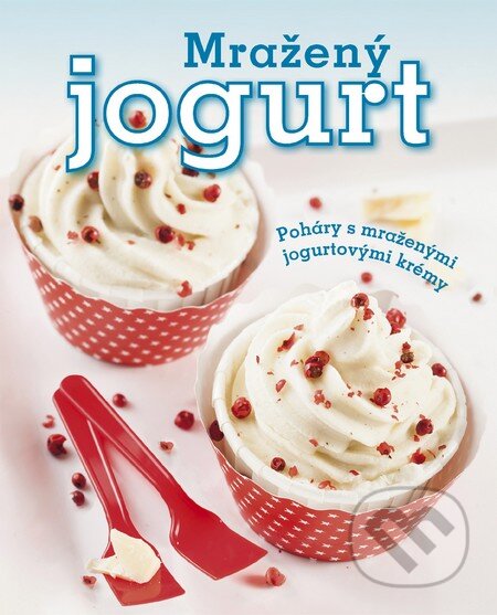 Kniha: Mražený jogurt (Melanie Zaninová). Slovart CZ, 2014 Kniha: Mražený jogurt (Melanie Zaninová). Slovart CZ, 2014