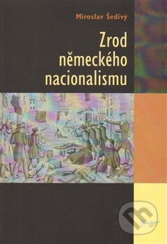 Kniha: Zrod německého nacionalismu (Miroslav Šedivý). Vydavatelství Západočeské univerzity, 2014 Kniha: Zrod německého nacionalismu (Miroslav Šedivý). Vydavatelství Západočeské univerzity, 2014
