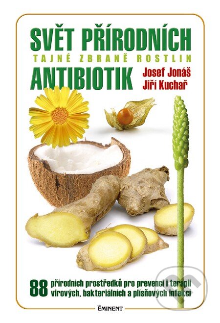 Kniha: Svět přírodních antibiotik (Jiří Kuchař a Josef Jonáš). Eminent, 2014 Kniha: Svět přírodních antibiotik (Jiří Kuchař a Josef Jonáš). Eminent, 2014