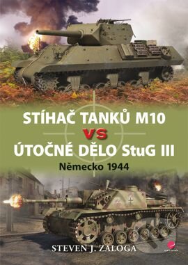 Stíhač tanků M10 vs útočné dělo Stug III - Steven J. Zaloga, Grada, 2014
