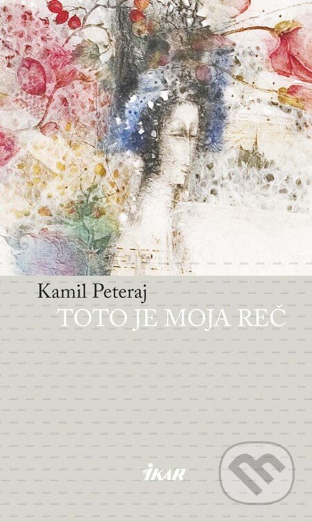 Kniha: Toto je moja reč (Kamil Peteraj). Ikar, 2014 Kniha: Toto je moja reč (Kamil Peteraj). Ikar, 2014