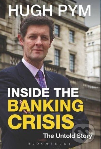 Kniha: Inside the Banking Crisis (Hugh Pym). Bloomsbury, 2014 Kniha: Inside the Banking Crisis (Hugh Pym). Bloomsbury, 2014