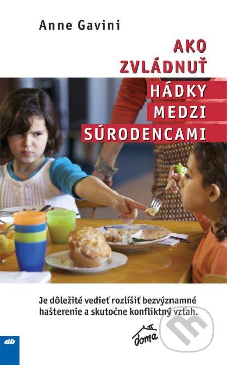 Kniha: Ako zvládnuť hádky medzi súrodencami (Anne Gaviny). Don Bosco, 2014 Kniha: Ako zvládnuť hádky medzi súrodencami (Anne Gaviny). Don Bosco, 2014