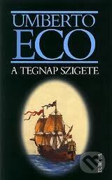Kniha: A tegnap szigete (Umberto Eco). Európa Könyvkiadó, 2004 Kniha: A tegnap szigete (Umberto Eco). Európa Könyvkiadó, 2004