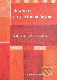 Bevezetés a nyelvtudományba - László Kálmán, Viktor Trón, Tinta, 2005