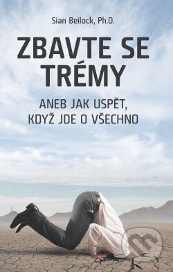 Kniha: Zbavte se trémy (Sian Beilock). ANAG, 2014 Kniha: Zbavte se trémy (Sian Beilock). ANAG, 2014