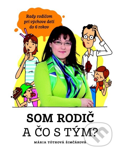 Kniha: Som rodič a čo s tým? (Mária Tóthová Šimčáková). Fortuna Libri, 2014 Kniha: Som rodič a čo s tým? (Mária Tóthová Šimčáková). Fortuna Libri, 2014