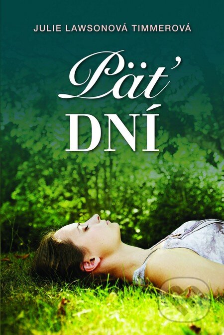 Kniha: Päť dní (Julie Lawsonová Timmerová). Fortuna Libri, 2014 Kniha: Päť dní (Julie Lawsonová Timmerová). Fortuna Libri, 2014