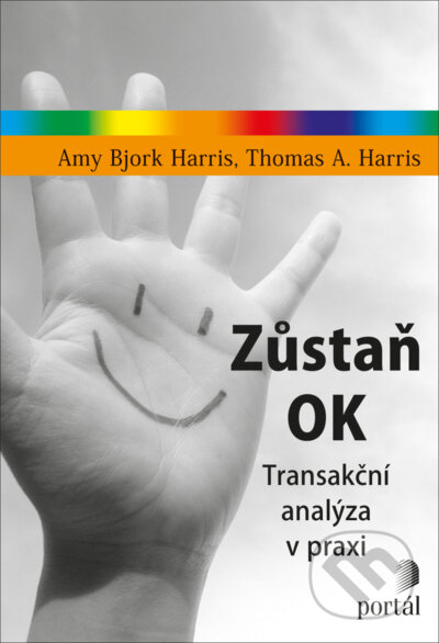 Kniha: Zůstaň OK (Amy Bjork Harris a Thomas A. Harris). Portál, 2022 Kniha: Zůstaň OK (Amy Bjork Harris a Thomas A. Harris). Portál, 2022