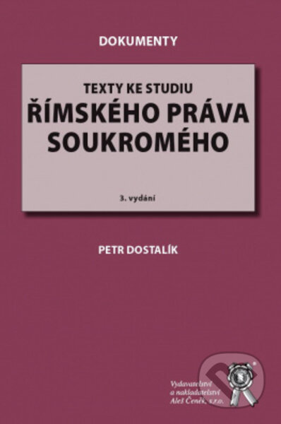 Kniha: Texty ke studiu římského práva soukromého (Petr Dostalík). Aleš Čeněk, 2022 Kniha: Texty ke studiu římského práva soukromého (Petr Dostalík). Aleš Čeněk, 2022