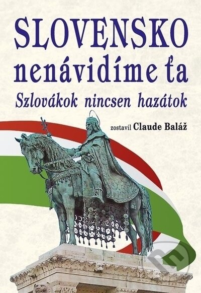 Kniha: Slovensko nenávidíme ťa (Claude Baláž). Eko-konzult, 2022 Kniha: Slovensko nenávidíme ťa (Claude Baláž). Eko-konzult, 2022