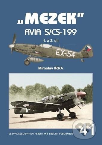 Kniha: „MEZEK“ Avia S/CS-199 - 1. a 2. díl (Miroslav Irra). Jakab, 2022 Kniha: „MEZEK“ Avia S/CS-199 - 1. a 2. díl (Miroslav Irra). Jakab, 2022