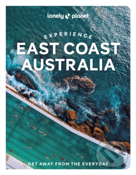 Experience East Coast Australia - Sarah Reid, Cristian Bonetto, Caoimhe Hanrahan-lawrence, Trent Holden, Phillip Tang, Jessica Wynne Lockhart, Lonely Planet, 2022