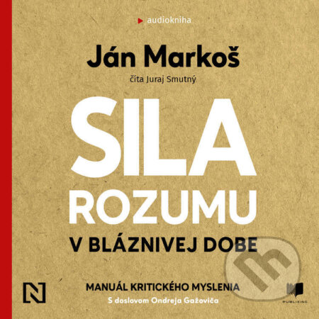 Audiokniha: Sila rozumu v bláznivej dobe (Ján Markoš). Publixing a N Press, 2022 Audiokniha: Sila rozumu v bláznivej dobe (Ján Markoš). Publixing a N Press, 2022