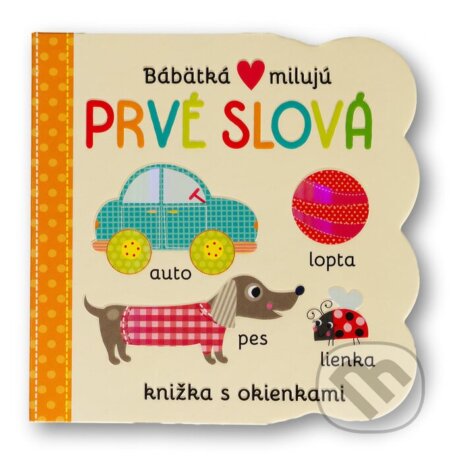 Kniha: Bábätká milujú - Prvé slová (Svojtka&Co.). Svojtka&Co., 2022 Kniha: Bábätká milujú - Prvé slová (Svojtka&Co.). Svojtka&Co., 2022