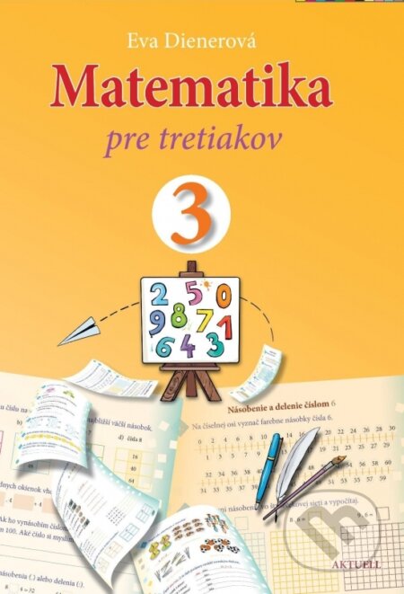Kniha: Matematika pre tretiakov (Eva Dienerová). Aktuell, 2022 Kniha: Matematika pre tretiakov (Eva Dienerová). Aktuell, 2022